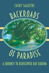 Icon image Backroads of Paradise: A Journey to Rediscover Old Florida