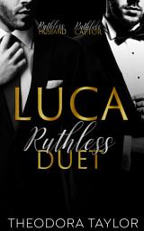 Icon image Luca: The Ruthlessly Obsessed Duet: Ruthless Husband & Ruthless Captor