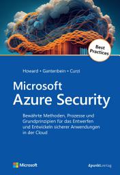 Icon image Microsoft Azure Security: Bewährte Methoden, Prozesse und Grundprinzipien für das Entwerfen und Entwickeln sicherer Anwendungen in der Cloud