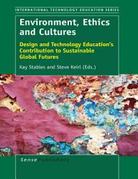 Icon image Environment, Ethics and Cultures: Design and Technology Education’s Contribution to Sustainable Global Futures