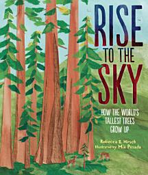 Icon image Rise to the Sky: How the World's Tallest Trees Grow Up