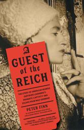 Icon image A Guest of the Reich: The Story of American Heiress Gertrude Legendre's Dramatic Captivity and Escape from Nazi Germany