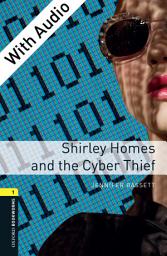 Icon image Shirley Homes and the Cyber Thief - With Audio Level 1 Oxford Bookworms Library: Edition 3