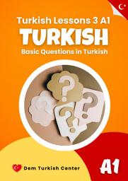 Icon image Turkish Lessons 3 A1: Basic Questions: Learn how to ask basic questions in Turkish and improve everyday communication.