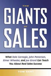 Icon image The Giants of Sales: What Dale Carnegie, John Patterson, Elmer Wheeler, and Joe Girard Can Teach You About Real Sales Success