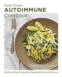 Icon image Super Simple Autoimmune Cookbook: Quick and Easy Recipes for Healing the Immune System