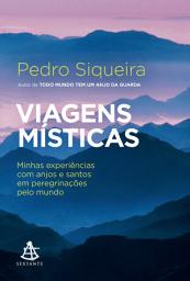 Icon image Viagens místicas: Minhas experiências com anjos e santos em peregrinações pelo mundo