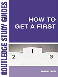 Icon image How to Get a First: The Essential Guide to Academic Success