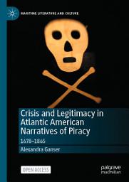 Icon image Crisis and Legitimacy in Atlantic American Narratives of Piracy: 1678-1865
