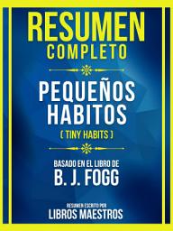 Icon image Resumen Completo - Pequeños Habitos (Tiny Habits) - Basado En El Libro De B. J. Fogg