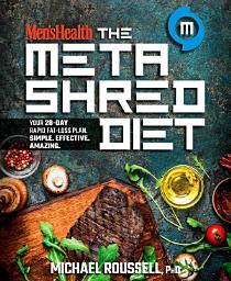 Icon image Men's Health The MetaShred Diet: Your 28-Day Rapid Fat-Loss Plan. Simple. Effective. Amazing.