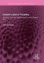 Icon image Ireland: Land of Troubles: A History from the Twelfth Century to the Present Day