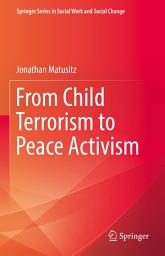 Icon image From Child Terrorism to Peace Activism