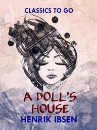 Icon image A Doll's House: Restored Classics to Go Edition