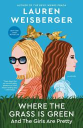 Icon image Where the Grass Is Green and the Girls Are Pretty: A Novel