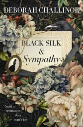 Icon image Black Silk and Sympathy: The captivating first novel in a new historical fiction series from the popular bestselling author of FROM THE ASHES, for fans of Jackie French, Tea Cooper and Kirsty Manning