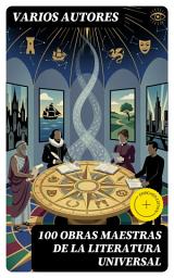 Icon image 100 Obras Maestras de la Literatura Universal: Edición enriquecida. Viaje intertemporal por iconos mundiales y el diálogo cultural histórico