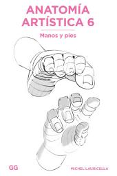 Icon image Anatomía artística 6: Manos y pies