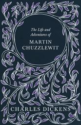 Icon image The Life and Adventures of Martin Chuzzlewit: With Appreciations and Criticisms By G. K. Chesterton