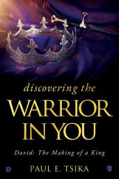 Icon image Discovering the Warrior in You: David: The Making of a King
