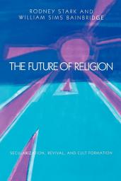 Icon image The Future of Religion: Secularization, Revival and Cult Formation