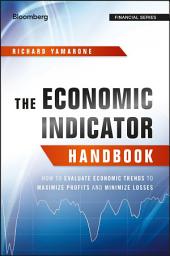 Icon image The Economic Indicator Handbook: How to Evaluate Economic Trends to Maximize Profits and Minimize Losses