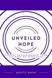 Icon image Unveiled Hope: Eternal Encouragement from the Book of Revelation