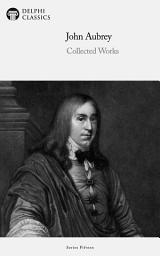 Icon image Delphi Collected Works of John Aubrey (Illustrated)