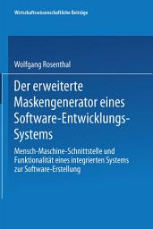 Icon image Der erweiterte Maskengenerator eines Software-Entwicklungs-Systems: Mensch-Maschine-Schnittstelle und Funktionalität eines integrierten Systems zur Software-Erstellung