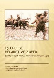 Icon image İÇ EGE'DE FELAKET VE ZAFER: Kurtuluş Savaşında Kütahya, Afyonkarahisar, Eskişehir ve Uşak