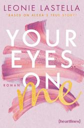 Icon image Your Eyes on Me – Based on Alexa's True Story: Roman – mit Farbschnitt in limitierter Auflage