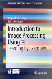 Icon image Introduction to Image Processing Using R: Learning by Examples