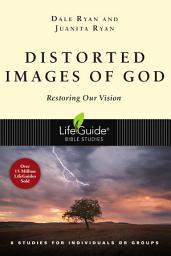Icon image Distorted Images of God: Restoring Our Vision