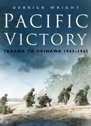 Icon image Pacific Victory: Tarawa to Okinawa 1943-1945