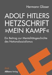 Icon image Adolf Hitlers Hetzschrift "Mein Kampf": Ein Beitrag zur Mentalitätsgeschichte des Nationalsozialismus