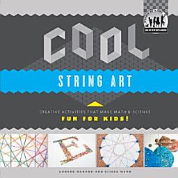 Icon image Cool String Art: Creative Activities that Make Math & Science Fun for Kids!: Creative Activities that Make Math & Science Fun for Kids!
