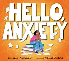Icon image Hello, Anxiety: Help Kids Build Self-Confidence and Resilience