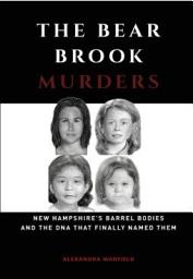 Icon image The Bear Brook Murders: New Hampshire's Barrel Bodies and the DNA That Finally Named Them