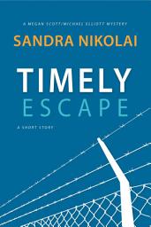 Icon image Timely Escape: A Megan Scott/Michael Elliott Mystery (short story)