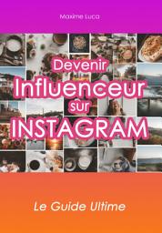 Icon image Devenir Influenceur sur Instagram: Le Guide Ultime