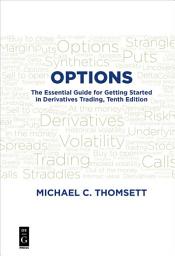 Icon image Options: The Essential Guide for Getting Started in Derivatives Trading, Tenth Edition, Edition 10