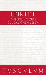 Icon image Anleitung zum glücklichen Leben / Encheiridion: Griechisch - Deutsch