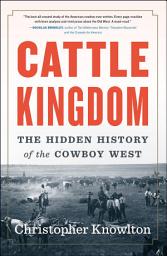 Icon image Cattle Kingdom: The Hidden History of the Cowboy West