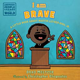 Icon image I am Brave: A Little Book about Martin Luther King, Jr.