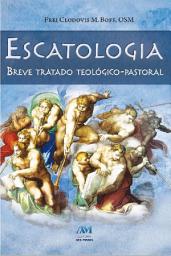 Icon image Escatologia: Breve tratado teólogico-pastoral