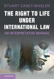 Icon image The Right to Life under International Law