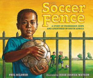 Icon image The Soccer Fence: A story of friendship, hope, and apartheid in South Africa