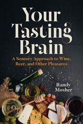 Icon image Your Tasting Brain: A Sensory Approach to Wine, Beer, and Other Pleasures