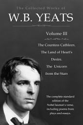 Icon image The Collected Works in Verse and Prose of William Butler Yeats, Vol. 3 (of 8) / The Countess Cathleen. The Land of Heart's Desire. The / Unicorn from the Stars