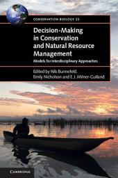 Icon image Decision-Making in Conservation and Natural Resource Management: Models for Interdisciplinary Approaches
